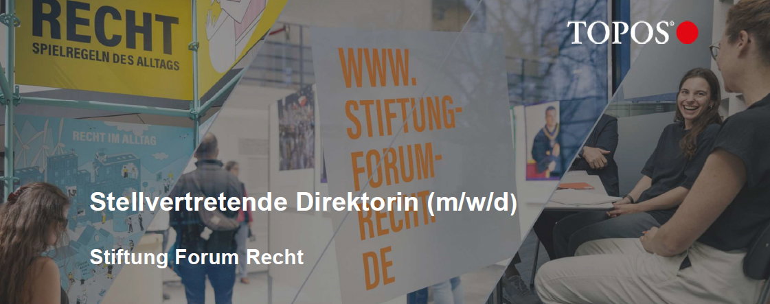 Stellvertretende Direktorin (m/w/d) - Stiftung Forum Recht über TOPOS Personalberatung GmbH - header - topos